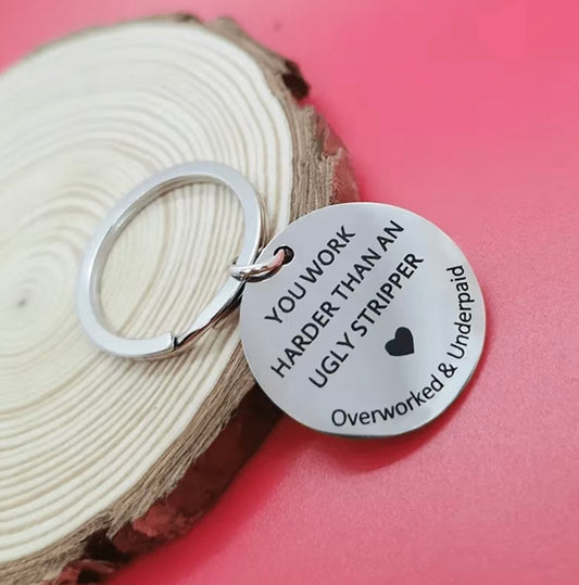 Unique Key Chain “You work Harder Than An Ugly Stripper” Key Chain and Accessories
