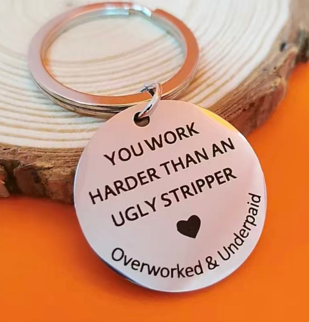 Unique Key Chain “You work Harder Than An Ugly Stripper” Key Chain and Accessories
